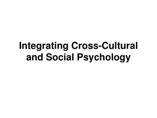 Integrating Cross-Cultural and Social Psychology
