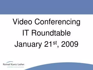 Video Conferencing IT Roundtable January 21 st , 2009