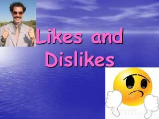 Likes and Dislikes