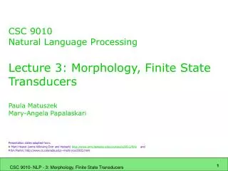 CSC 9010 Natural Language Processing Lecture 3: Morphology, Finite State Transducers Paula Matuszek Mary-Angela Papalask