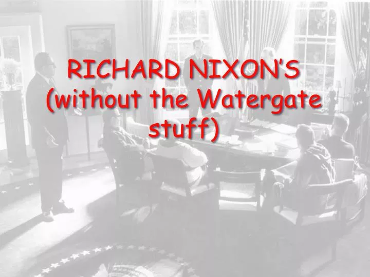 richard nixon s without the watergate stuff