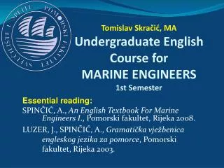 Tomislav Skra?i?, MA Undergraduate English Course for MARI NE ENGINEERS 1st Semester