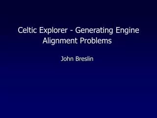 Celtic Explorer - Generating Engine Alignment Problems John Breslin