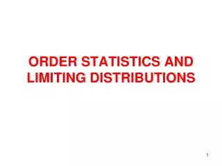 ORDER STATISTICS AND LIMITING DISTRIBUTIONS