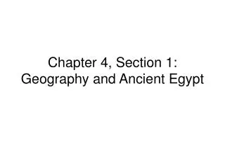 Chapter 4, Section 1: Geography and Ancient Egypt