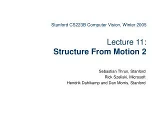 Stanford CS223B Computer Vision, Winter 2005 Lecture 11: Structure From Motion 2