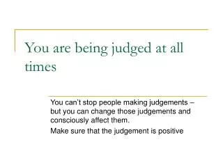You are being judged at all times