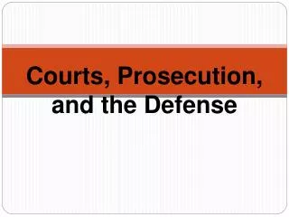 Courts, Prosecution, and the Defense