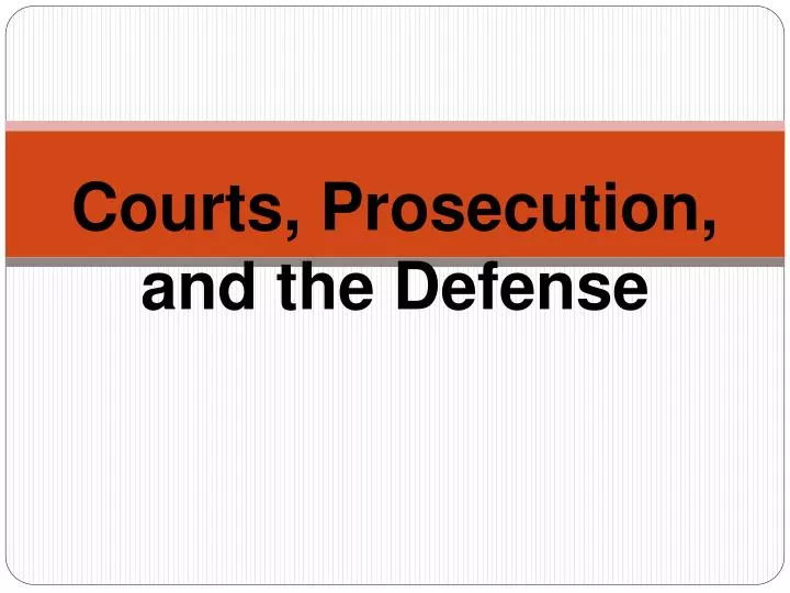 courts prosecution and the defense