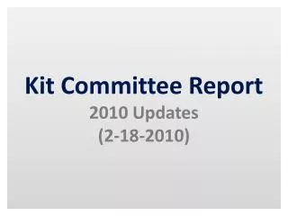Kit Committee Report 2010 Updates (2-18-2010)