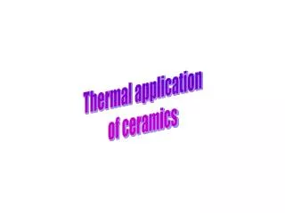Thermal application of ceramics