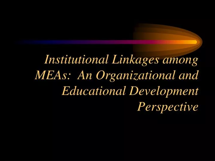 institutional linkages among meas an organizational and educational development perspective