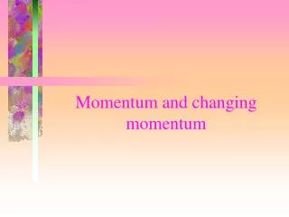 Momentum and changing momentum