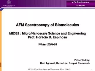 AFM Spectroscopy of Biomolecules ME382 : Micro/Nanoscale Science and Engineering Prof. Horacio D. Espinosa Winter 2004-0