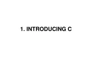 1. INTRODUCING C