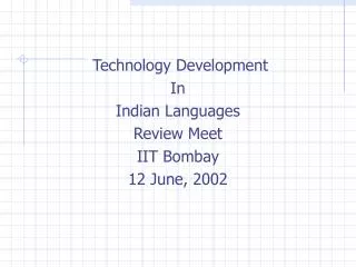 Technology Development In Indian Languages Review Meet IIT Bombay 12 June, 2002