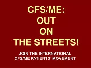 CFS/ME: OUT ON THE STREETS!