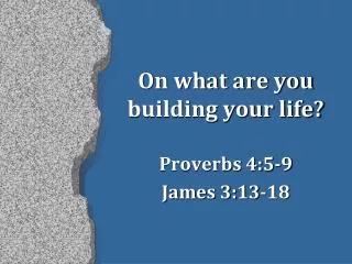 On what are you building your life?