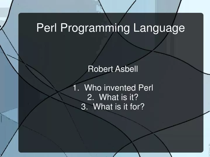 robert asbell 1 who invented perl 2 what is it 3 what is it for