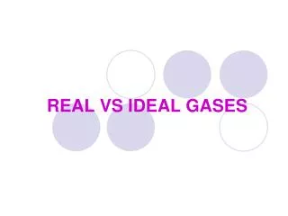 REAL VS IDEAL GASES