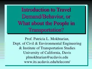 Introduction to Travel Demand/Behavior, or What about the People in Transportation?