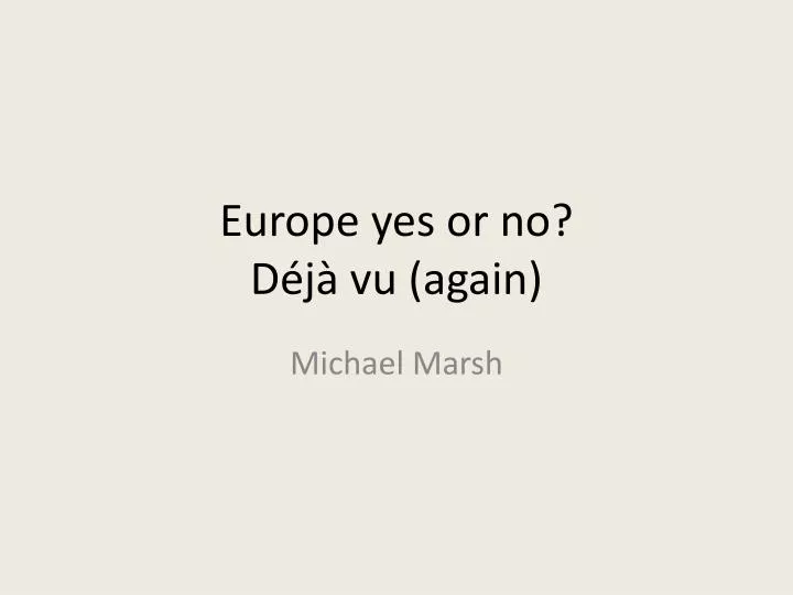 europe yes or no d j vu again