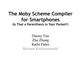 The Moby Scheme Compiler for Smartphones (Is That a Parenthesis in Your Pocket? )