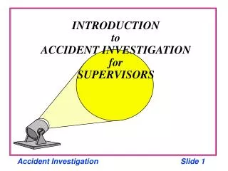 INTRODUCTION to ACCIDENT INVESTIGATION for SUPERVISORS