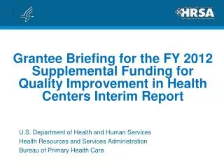 Grantee Briefing for the FY 2012 Supplemental Funding for Quality Improvement in Health Centers Interim Report