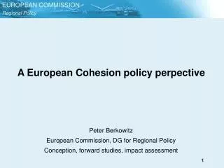 A European Cohesion policy perpective Peter Berkowitz European Commission, DG for Regional Policy Conception, forward st