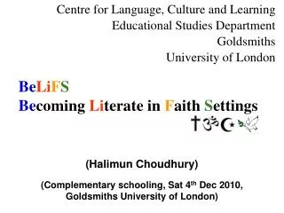 (Halimun Choudhury) (Complementary schooling, Sat 4 th Dec 2010, Goldsmiths University of London)