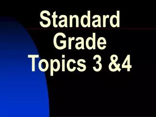 Standard Grade Topics 3 &amp;4