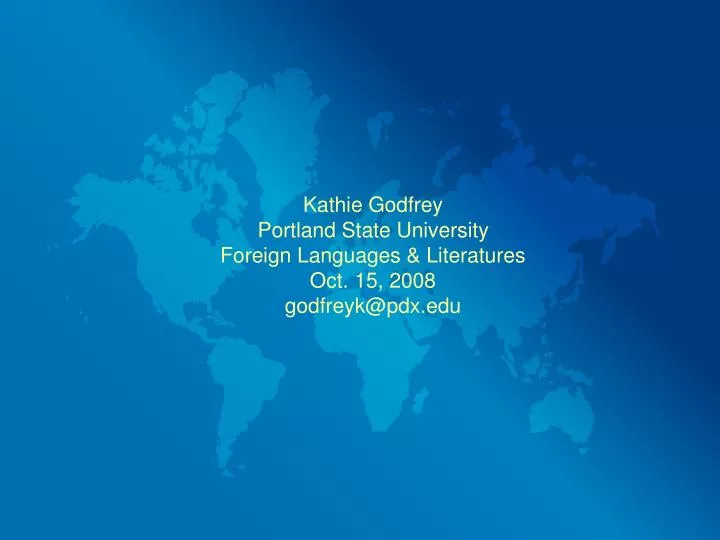 kathie godfrey portland state university foreign languages literatures oct 15 2008 godfreyk@pdx edu