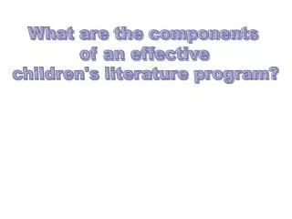 What are the components of an effective children's literature program?