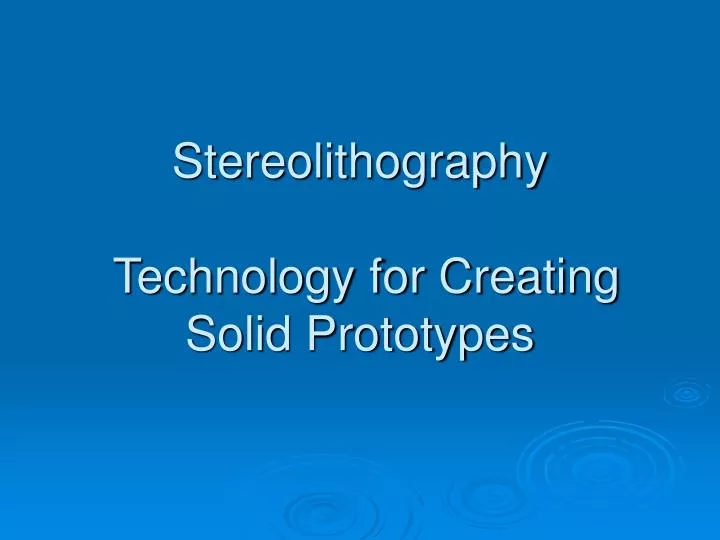 stereolithography technology for creating solid prototypes