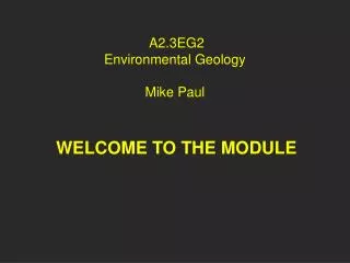 A2.3EG2 Environmental Geology Mike Paul