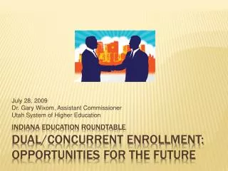 Indiana Education Roundtable dual/Concurrent Enrollment: Opportunities for the Future