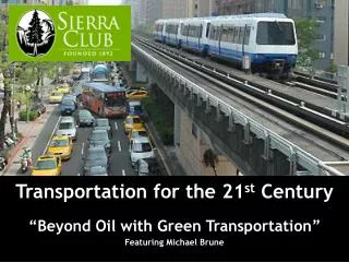 Transportation for the 21 st Century “Beyond Oil with Green Transportation” Featuring Michael Brune