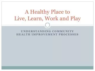 A Healthy Place to Live, Learn, Work and Play