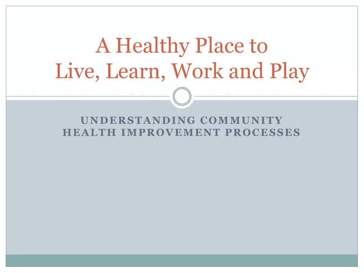 a healthy place to live learn work and play