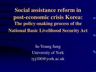 Social assistance reform in post-economic crisis Korea: The policy-making process of the National Basic Livelihood Secu