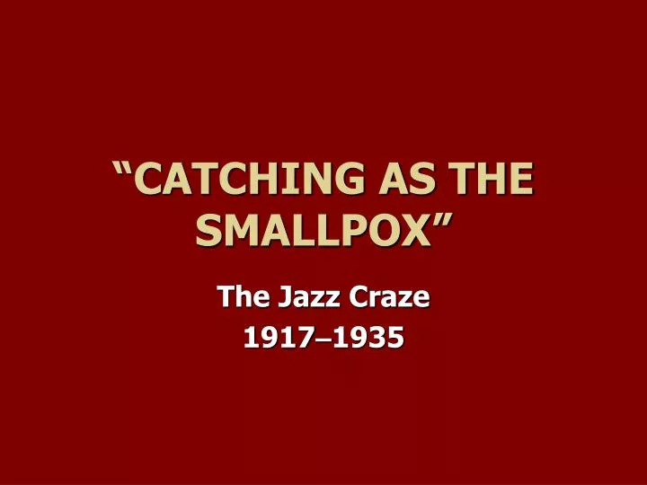 catching as the smallpox