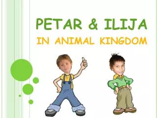 PETAR &amp; ILIJA in animal kingdom