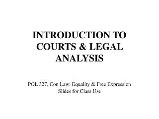 INTRODUCTION TO COURTS &amp; LEGAL ANALYSIS