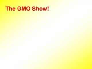 The GMO Show!