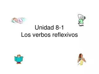 Unidad 8-1 Los verbos reflexivos