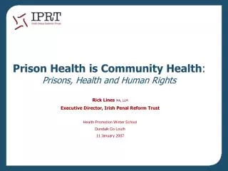Prison Health is Community Health : Prisons, Health and Human Rights