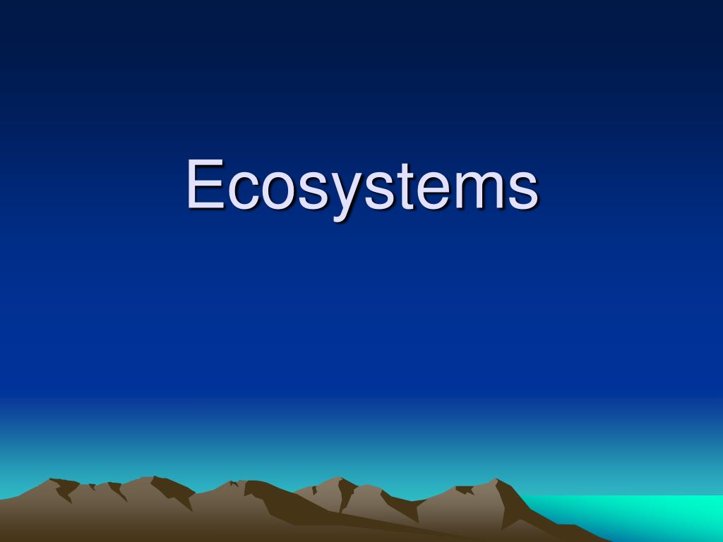 PPT - Ecosystems PowerPoint Presentation, free download - ID:143154