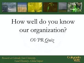How well do you know our organization?