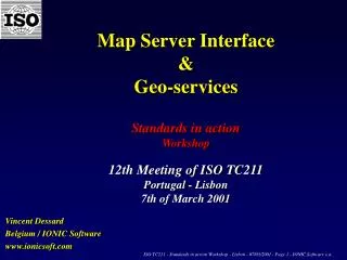 Map Server Interface &amp; Geo-services Standards in action Workshop 12th Meeting of ISO TC211 Portugal - Lisbon 7th o